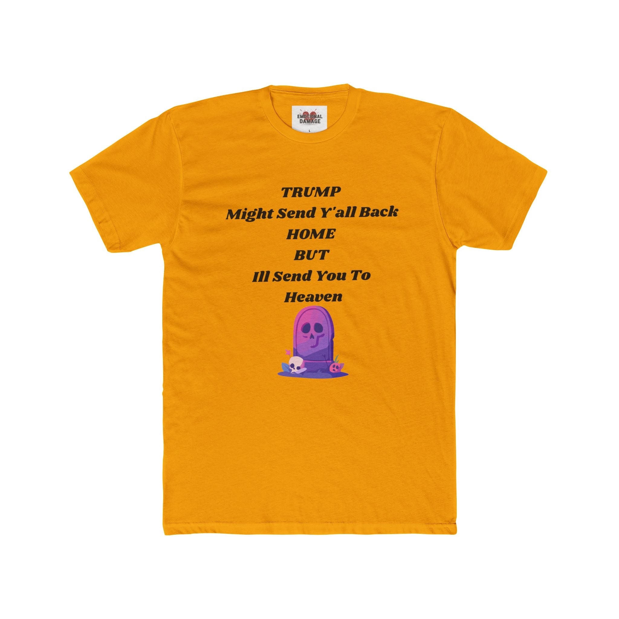 Political Statement T‑Shirt — "Trump Might Send Y'all Back Home But I'll Send You To Heaven" with Purple Ghost Graphic