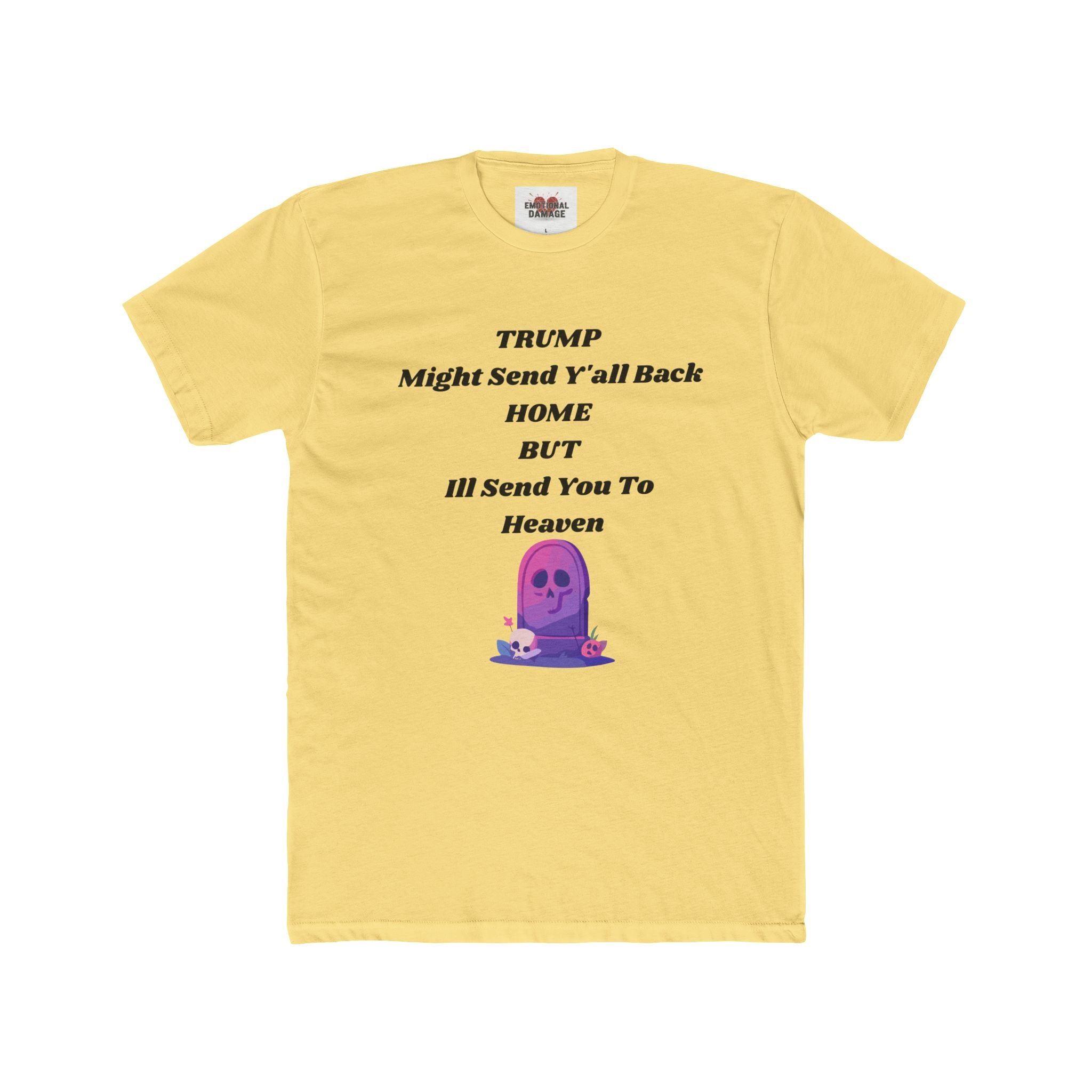 Political Statement T‑Shirt — "Trump Might Send Y'all Back Home But I'll Send You To Heaven" with Purple Ghost Graphic