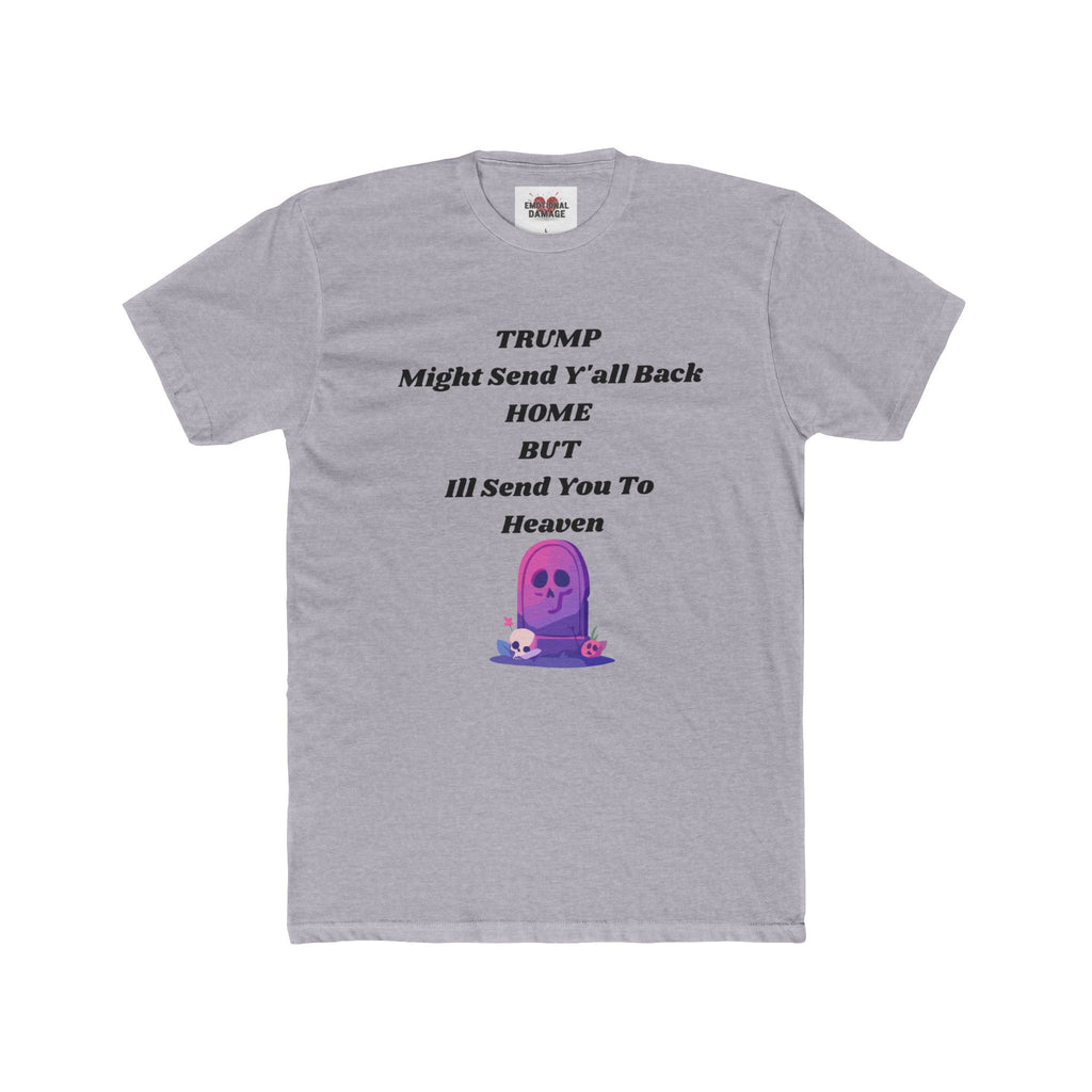 Political Statement T‑Shirt — "Trump Might Send Y'all Back Home But I'll Send You To Heaven" with Purple Ghost Graphic