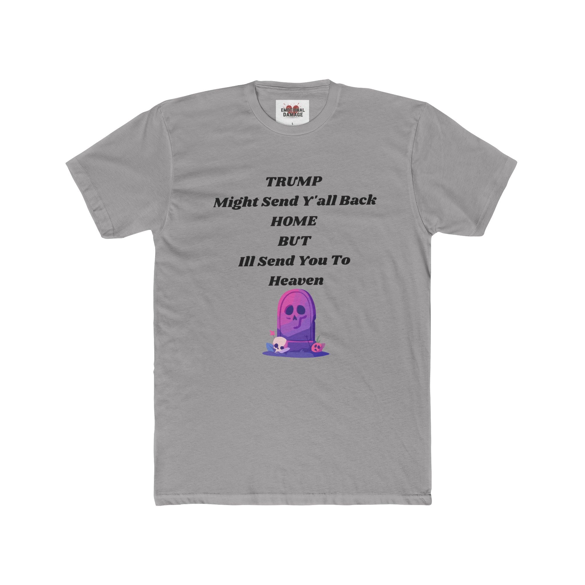 Political Statement T‑Shirt — "Trump Might Send Y'all Back Home But I'll Send You To Heaven" with Purple Ghost Graphic