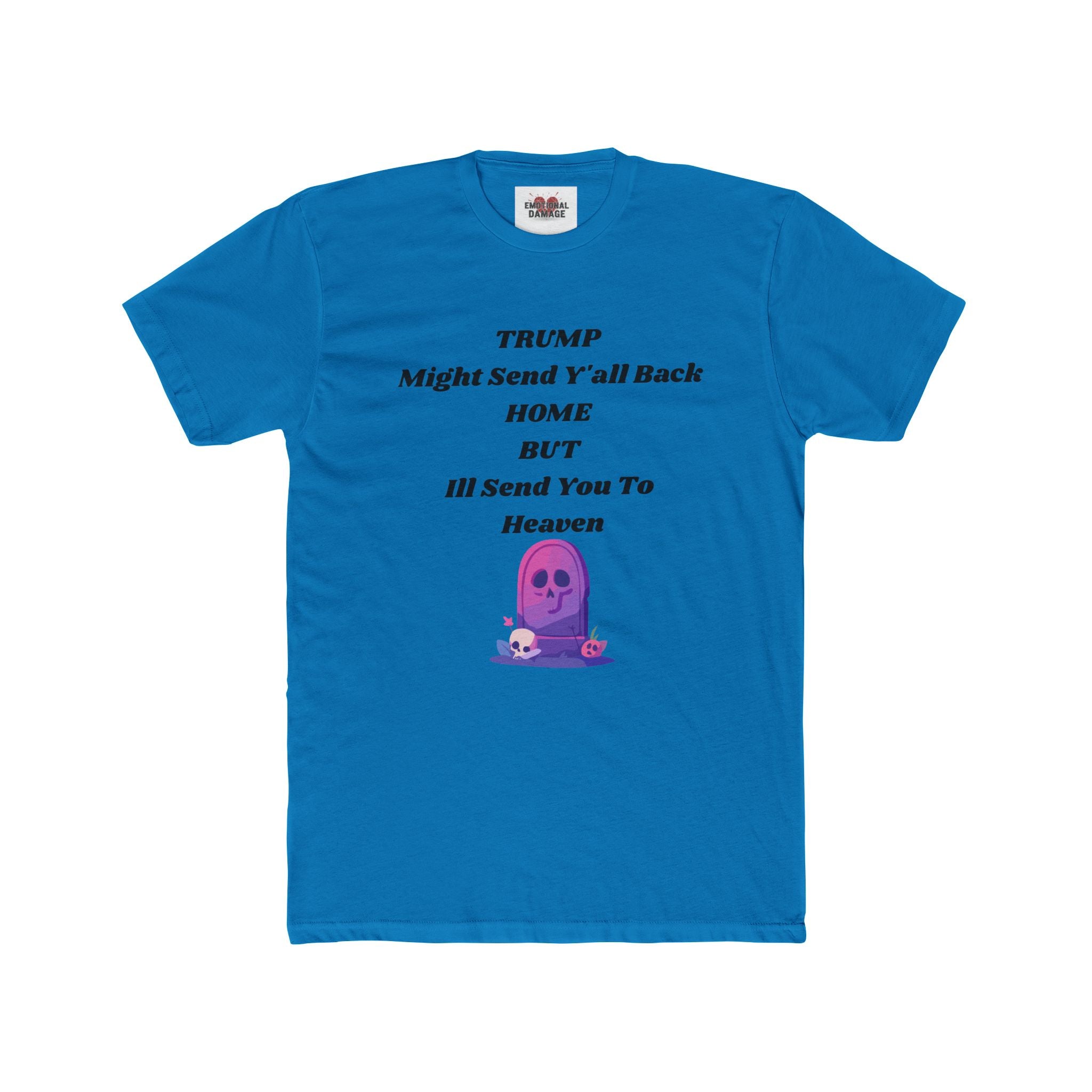 Political Statement T‑Shirt — "Trump Might Send Y'all Back Home But I'll Send You To Heaven" with Purple Ghost Graphic