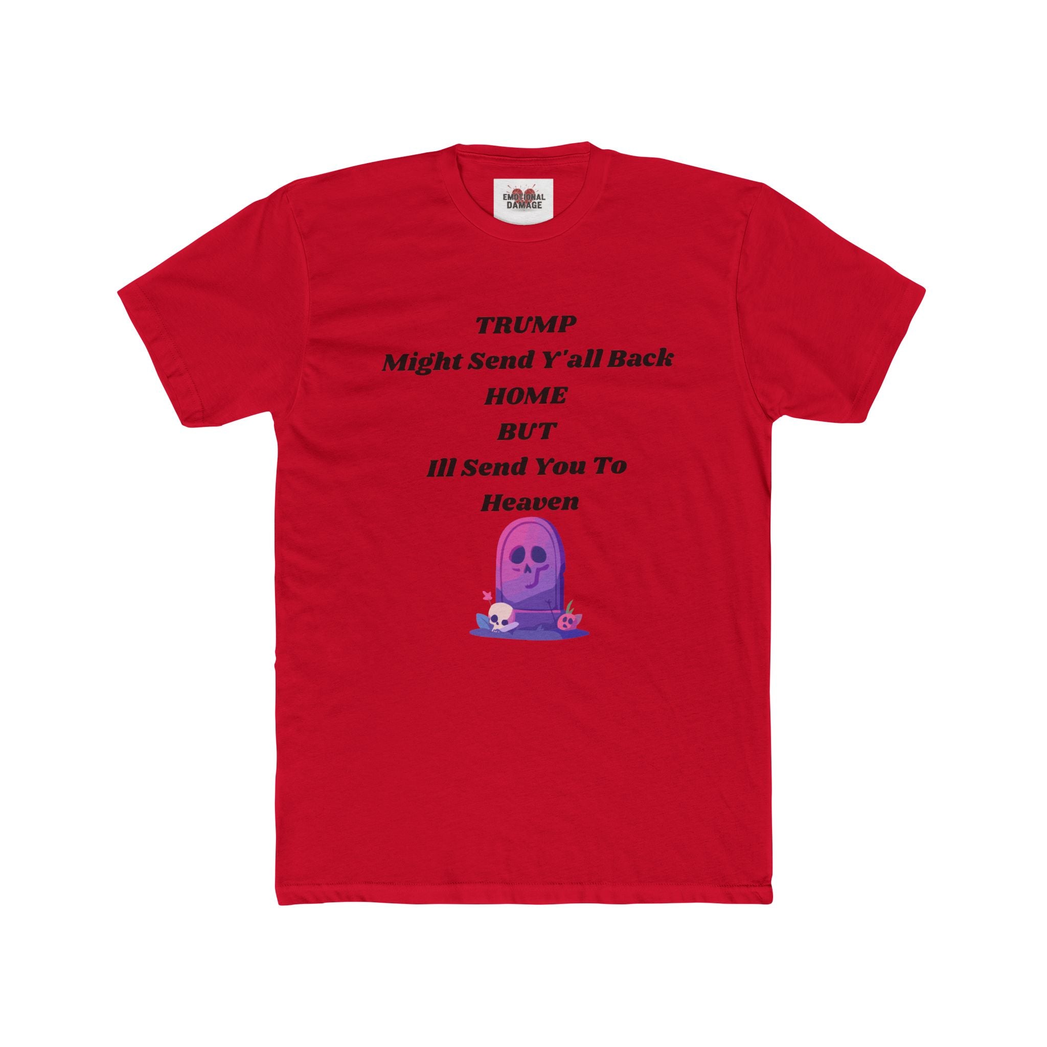 Political Statement T‑Shirt — "Trump Might Send Y'all Back Home But I'll Send You To Heaven" with Purple Ghost Graphic