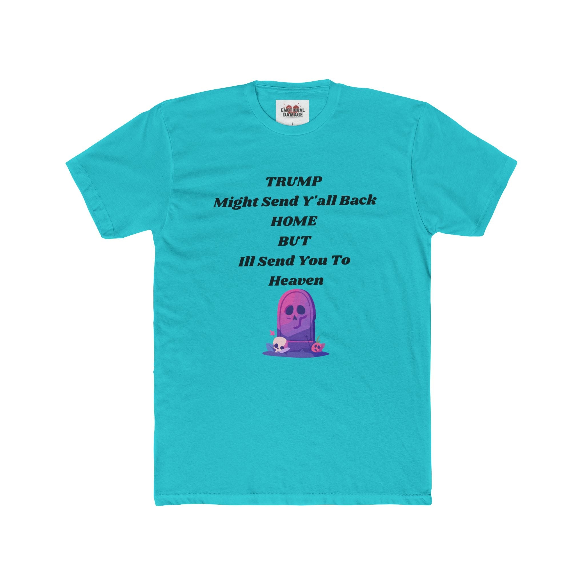 Political Statement T‑Shirt — "Trump Might Send Y'all Back Home But I'll Send You To Heaven" with Purple Ghost Graphic