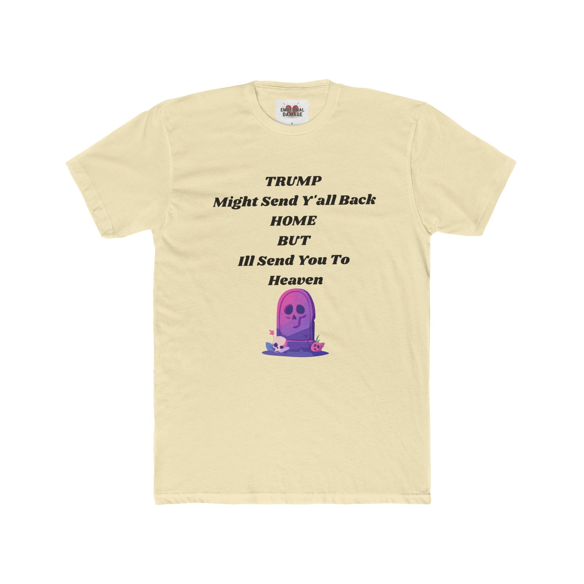 Political Statement T‑Shirt — "Trump Might Send Y'all Back Home But I'll Send You To Heaven" with Purple Ghost Graphic