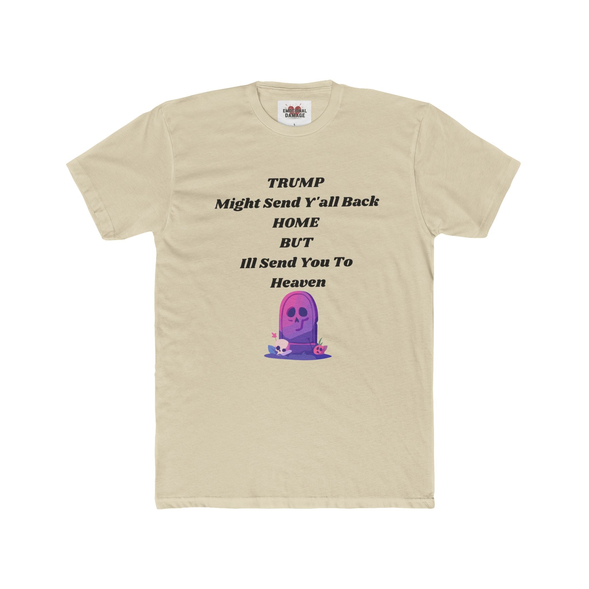 Political Statement T‑Shirt — "Trump Might Send Y'all Back Home But I'll Send You To Heaven" with Purple Ghost Graphic
