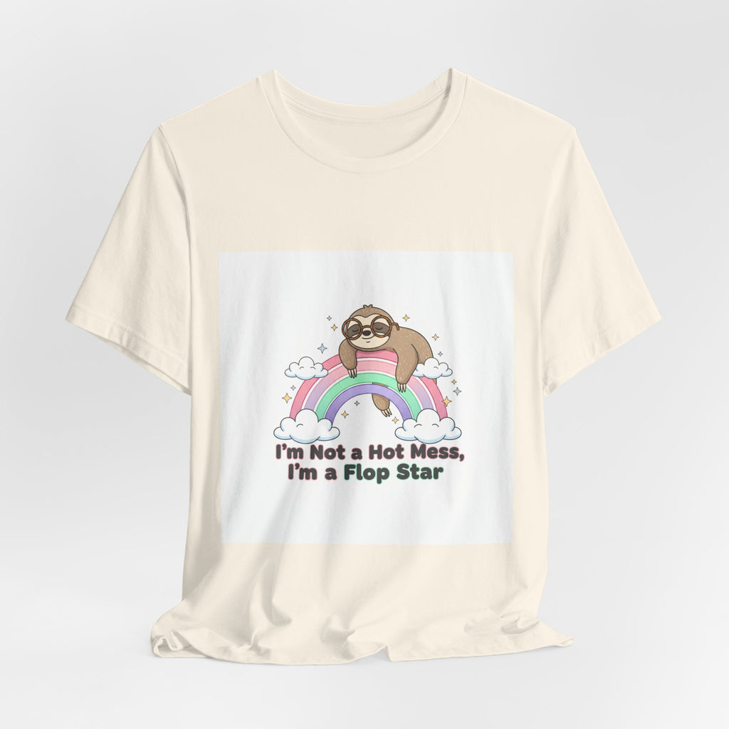 I'm Not a Hot Mess I'm a Flop Star Tee | flop era burnout humor