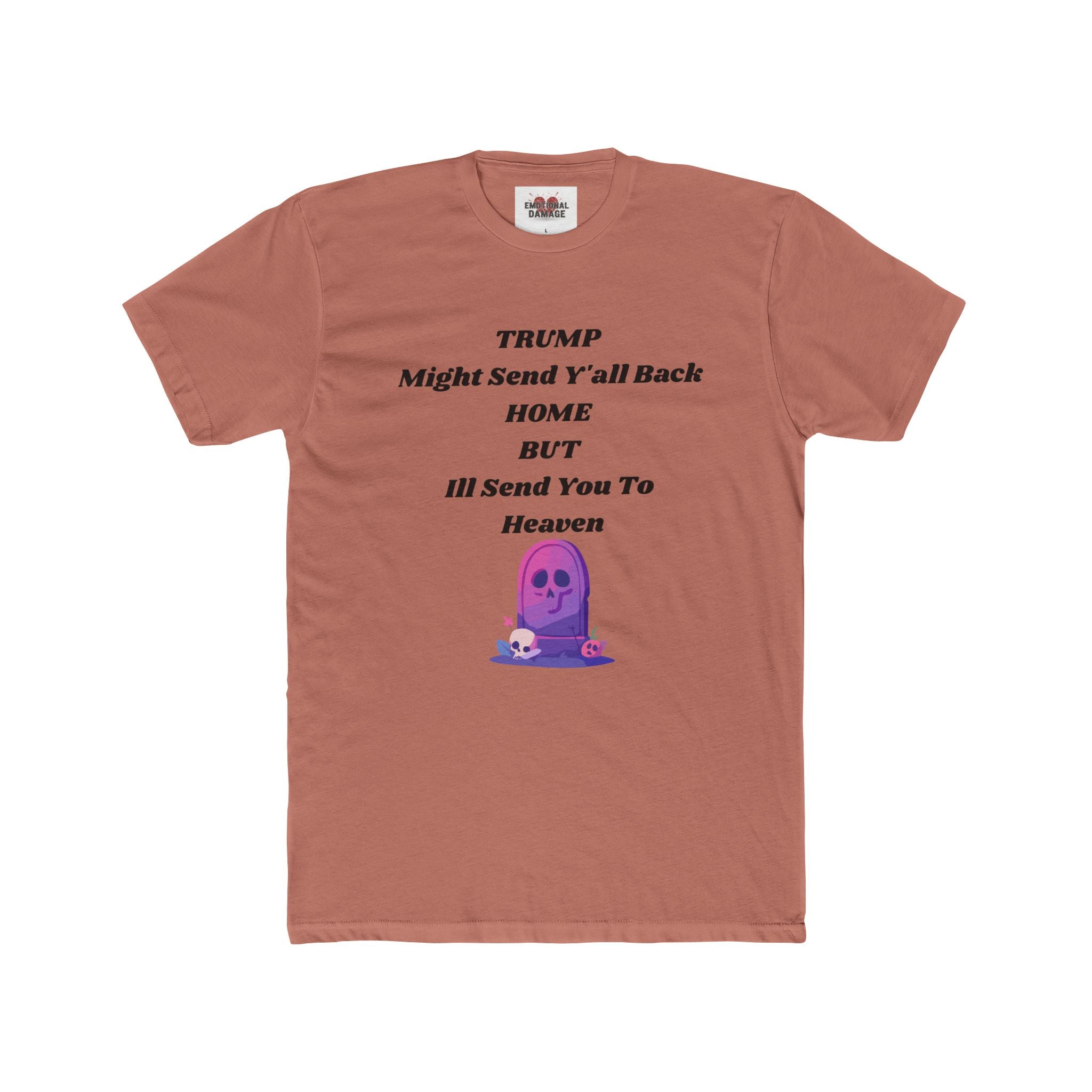 Political Statement T‑Shirt — "Trump Might Send Y'all Back Home But I'll Send You To Heaven" with Purple Ghost Graphic